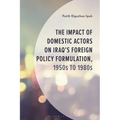 The Impact of Domestic Actors on Iraq's Foreign Policy Formulation, 1950s to 1980s