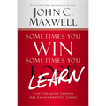 Sometimes You Win--Sometimes You Learn: Life's Greatest Lessons Are Gained from Our Losses