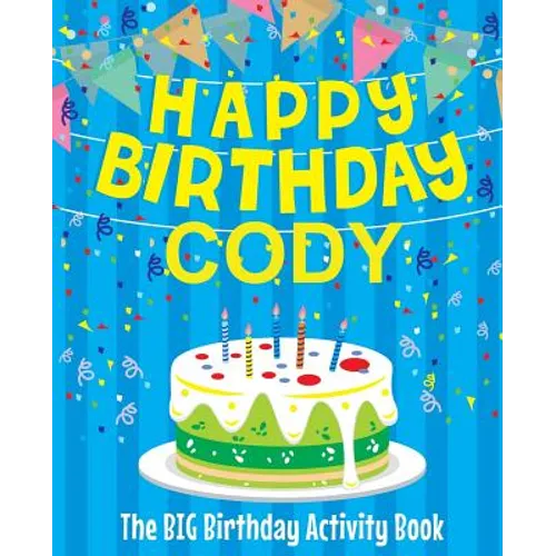 Happy Birthday Cody - The Big Birthday Activity Book: (Personalized Children's Activity Book)