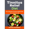 Tinnitus Relief Diet: The Ultimate Tinnitus Relief Diet for a Quieter Life