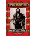 The Last Comanche Chief: The Life and Times of Quanah Parker