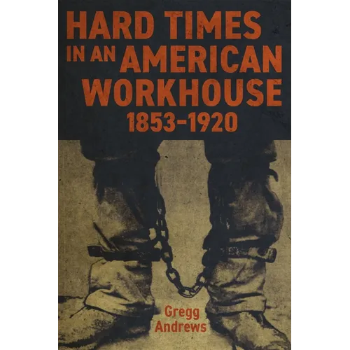 Hard Times in an American Workhouse, 1853-1920