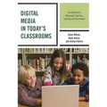 Digital Media in Today's Classrooms: The Potential for Meaningful Teaching, Learning, and Assessment