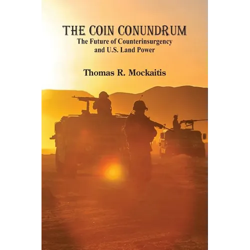 The COIN Conundrum: The Future of Counterinsurgency and U.S. Land Power