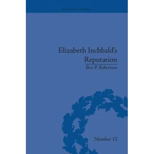 Elizabeth Inchbald's Reputation: A Publishing and Reception History