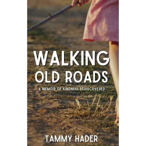 Walking Old Roads: A Memoir of Kindness Rediscovered