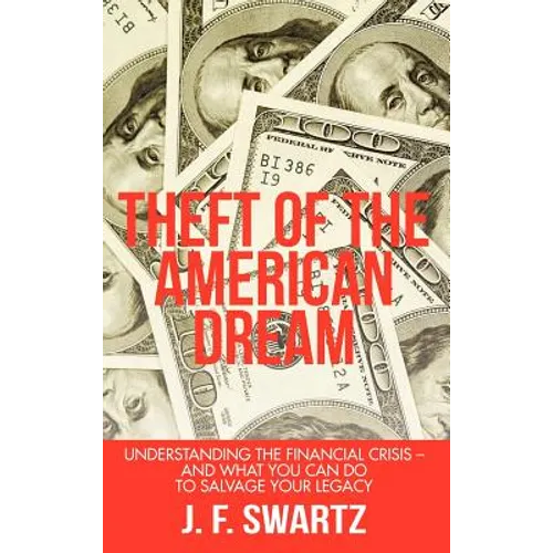 Theft of the American Dream: Understanding the Financial Crisis - And What You Can Do to Salvage Your Legacy