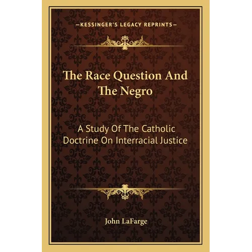 The Race Question And The Negro: A Study Of The Catholic Doctrine On Interracial Justice