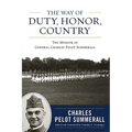 The Way of Duty, Honor, Country: The Memoir of General Charles Pelot Summerall