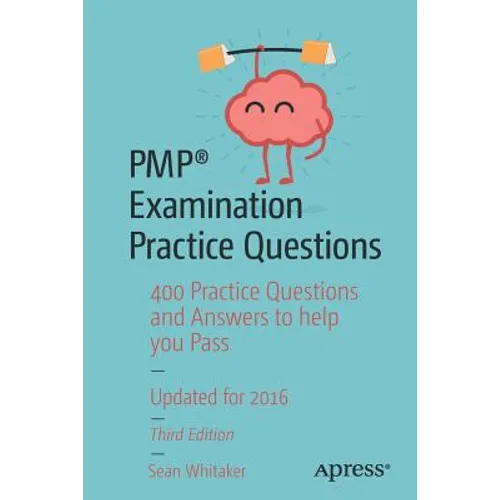 Pmp(r) Examination Practice Questions: 400 Practice Questions and Answers to Help You Pass