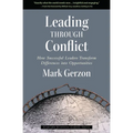 Leading Through Conflict: How Successful Leaders Transform Differences Into Opportunities