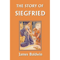 The Story of Siegfried (Yesterday's Classics)