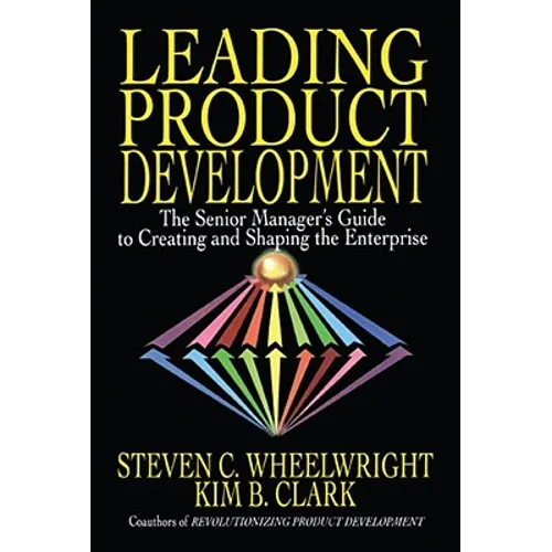 Leading Product Development: The Senior Manager's Guide to Creating and Shaping the Enterprise