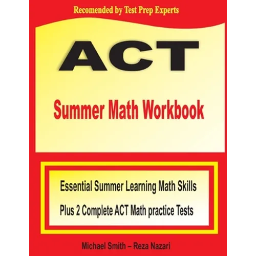 ACT Summer Math Workbook: Essential Summer Learning Math Skills plus Two Complete ACT Math Practice Tests
