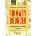 Elementary Educator's Guide to Primary Sources: Strategies for Teaching