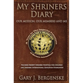 My Shriners Diary: Our Mission, Our Members and Me