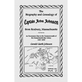 The Biography and Genealogy of Captain John Johnson from Roxbury, Massachusetts: An Uncommon Man in the Commonwealth of the Massachusetts Bay Colony,