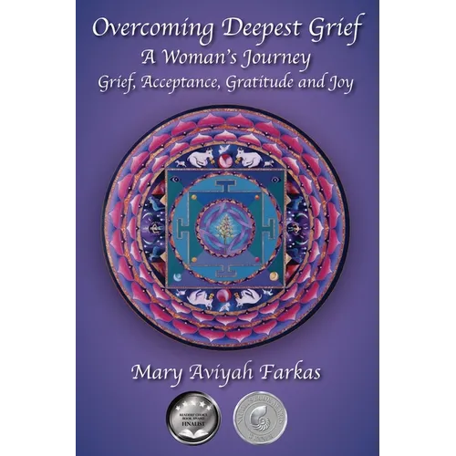 Overcoming Deepest Grief, a Woman's Journey: Grief, Acceptance, Gratitude and Joy