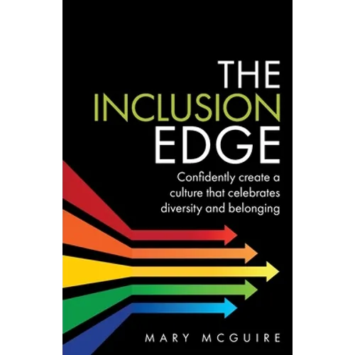 The Inclusion Edge: Confidently Create a Culture That Celebrates Diversity and Belonging