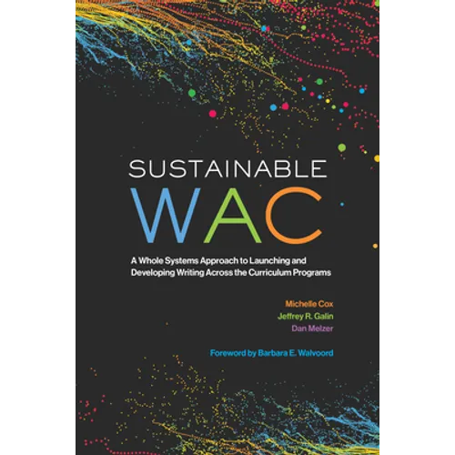 Sustainable Wac: A Whole Systems Approach to Launching and Developing Writing Across the Curriculum Programs
