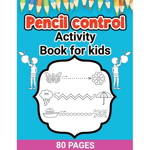 Pencil Control Activity Book for Kids: Activity Pages for Toddlers, Pencil Control, Learn How to Draw for Kids, Large Print Pencil Control Book