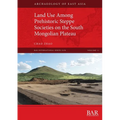 Land Use Among Prehistoric Steppe Societies on the South Mongolian Plateau