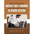 Impact of the Case Model of Identity Theft Training on Influencing Prevention Behaviors in Senior Citizens