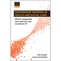 Partnership Working in Health and Social Care: What Is Integrated Care and How Can We Deliver It?