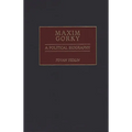 Maxim Gorky: A Political Biography