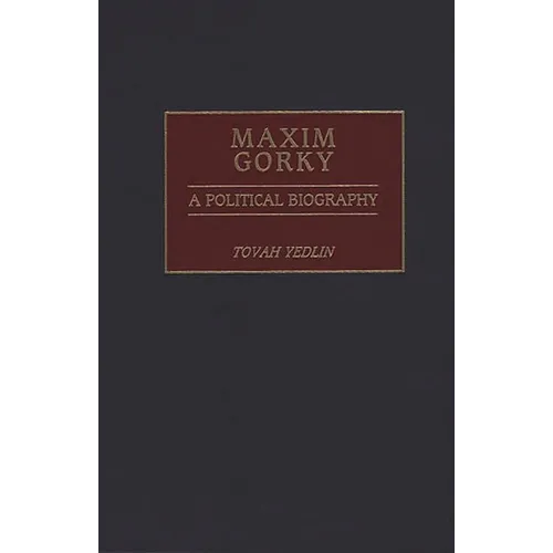 Maxim Gorky: A Political Biography