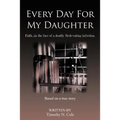 Every Day for My Daughter: Faith...in the Face of a Deadly Flesh-Eating Infection.