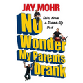 No Wonder My Parents Drank: Tales from a Stand-Up Dad
