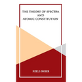 The Theory of Spectra and Atomic Constitution