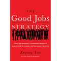 The Good Jobs Strategy: How the Smartest Companies Invest in Employees to Lower Costs and Boost Profits