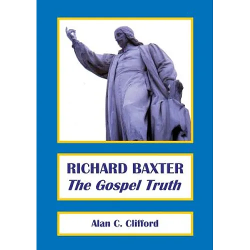 Richard Baxter: The Gospel Truth