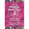 Mindful Practice: A Beginner's Guide To Vibrant Living