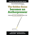 The Golden Goose Becomes an Authorpreneur: Proven Hacks to Self-Publishing within a Year
