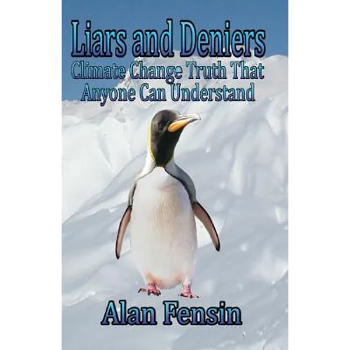 Liars and Deniers: Climate Change Truth That Anyone Can Understand