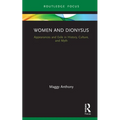 Women and Dionysus: Appearances and Exile in History, Culture, and Myth