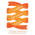 Cancer Survivors Club: A Collection of Inspirational and Uplifting Stories