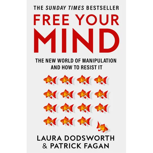 Free Your Mind: The New World of Manipulation and How to Resist It