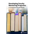 Developing Faculty Mentoring Programs: A Comprehensive Handbook
