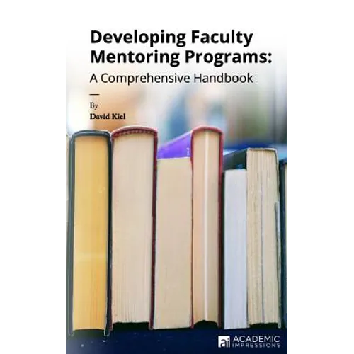 Developing Faculty Mentoring Programs: A Comprehensive Handbook
