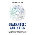 Guaranteed Analytics: A Prescriptive Approach to Monetizing All Your Data