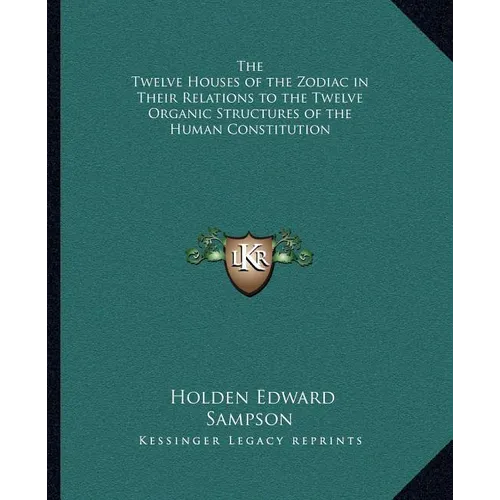 The Twelve Houses of the Zodiac in Their Relations to the Twelve Organic Structures of the Human Constitution