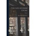 The Life of John Locke; Volume I