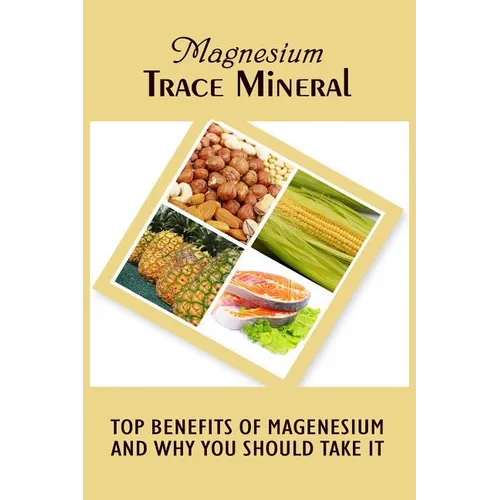 Magnesium Trace Mineral: Top 18 Benefits Of Magnesium And Why You Should Take It