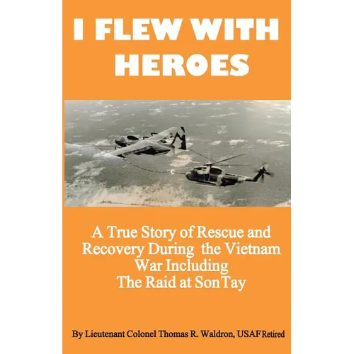 I Flew With Heroes: Gunship on the Son Tay POW Raid