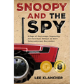 Snoopy and the Spy: A Saga of Espionage, Ingenuity, and the Epic Battle to Save International Harvester
