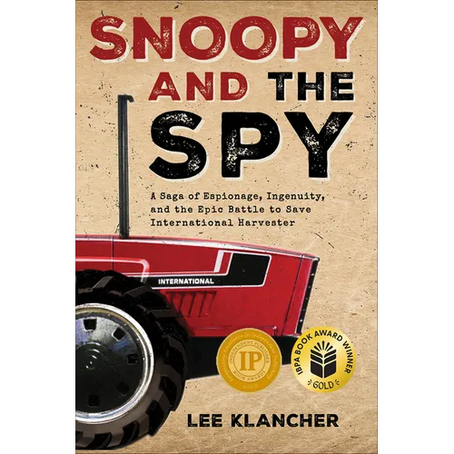 Snoopy and the Spy: A Saga of Espionage, Ingenuity, and the Epic Battle to Save International Harvester